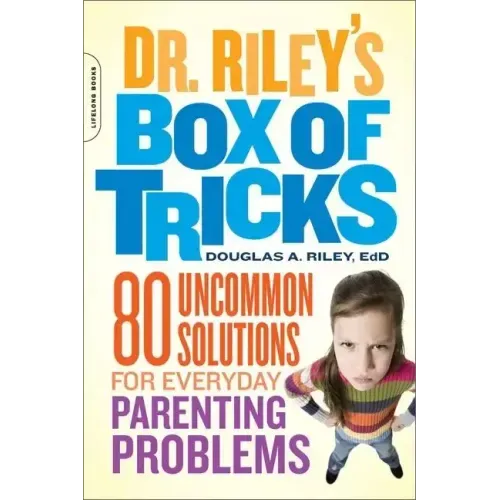 Dr. Riley's Box of Tricks: 80 Uncommon Solutions for Everyday Parenting Problems