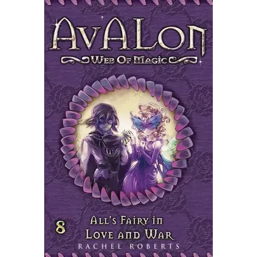 All's Fairy in Love and War: Avalon Web of Magic Book 8