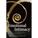 Emotional Intimacy: A Comprehensive Guide for Connecting with the Power of Your Emotions