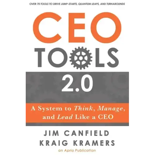 CEO Tools 2.0: A System to Think, Manage, and Lead Like a CEO
