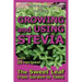 Growing and Using Stevia: The Sweet Leaf from Garden to Table with 35 Recipes