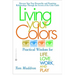 Living Your Colors: Practical Wisdom for Life, Love, Work, and Play