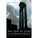 The Son of God in the Roman World: Divine Sonship in Its Social and Political Context