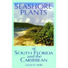 Seashore Plants of South Florida and the Caribbean: A Guide to Knowing and Growing Drought- And Salt-Tolerant Plants