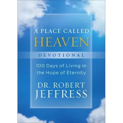 A Place Called Heaven Devotional: 100 Days of Living in the Hope of Eternity