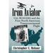 Iron Aviator: Cal Rodgers and the First North American Transcontinental Flight