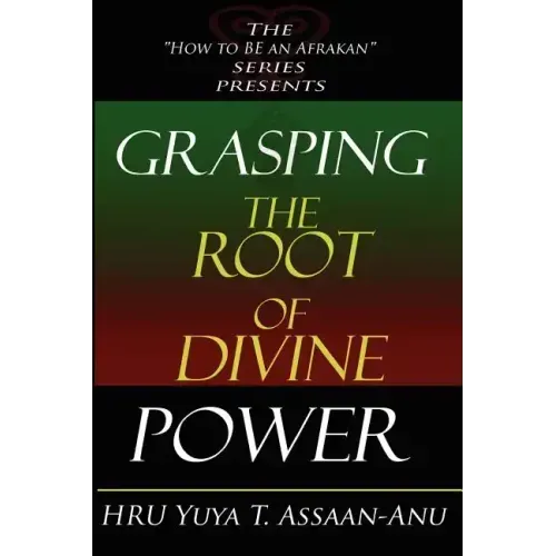 Grasping the Root of Divine Power: A spiritual healer's guide to African culture, Orisha religion, OBI divination, spiritual cleanses, spiritual growt