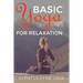 Basic Yoga for Relaxation: Yoga Therapy for Stress Relief and Relaxation