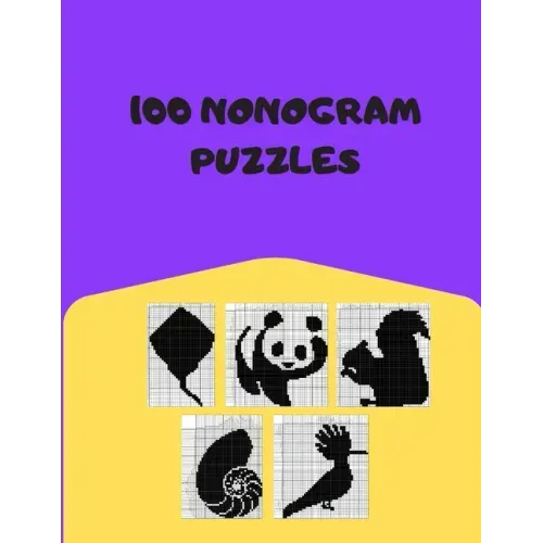 100 Nonogram Puzzles: Hanjie, Picross, Griddlers, Japanese Crossword, Nonogram Book For Adults
