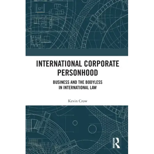 International Corporate Personhood: Business and the Bodyless in International Law