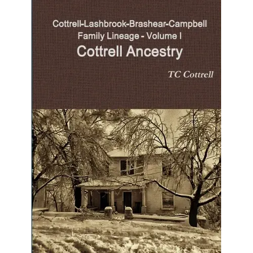 Cottrell-Lashbrook-Brashear-Campbell Family Lineage Volume I Cottrell Ancestry