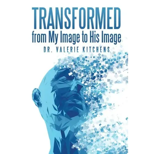 Transformed from My Image to His Image