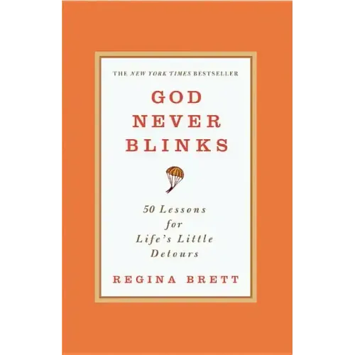 God Never Blinks: 50 Lessons for Life's Little Detours