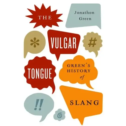 Vulgar Tongue: Green's History of Slang