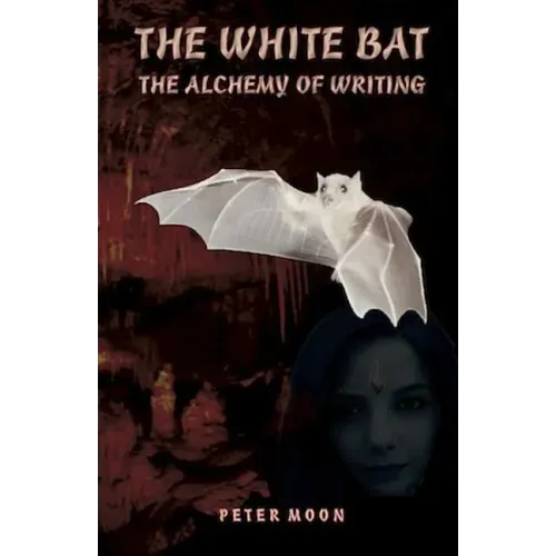 The White Bat: The Alcchemy of Writing