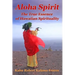 Aloha Spirit: The True Essence of Hawaiian Spirituality