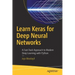Learn Keras for Deep Neural Networks: A Fast-Track Approach to Modern Deep Learning with Python