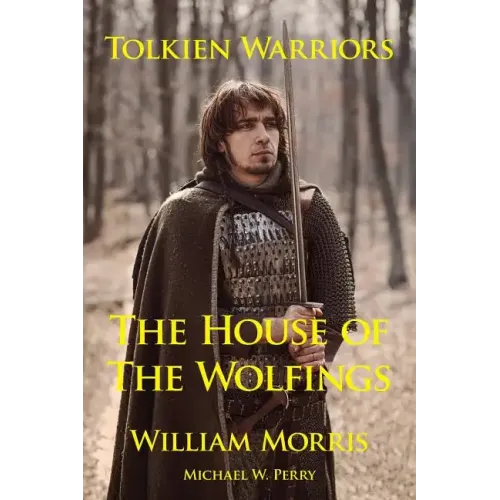 Tolkien Warriors-The House of the Wolfings: A Story That Inspired the Lord of the Rings