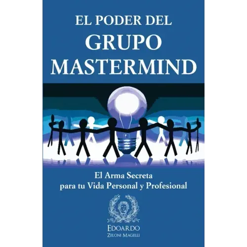 El Poder del Grupo Mastermind: El Arma Secreta para tu Vida Personal y Profesional