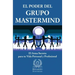El Poder del Grupo Mastermind: El Arma Secreta para tu Vida Personal y Profesional