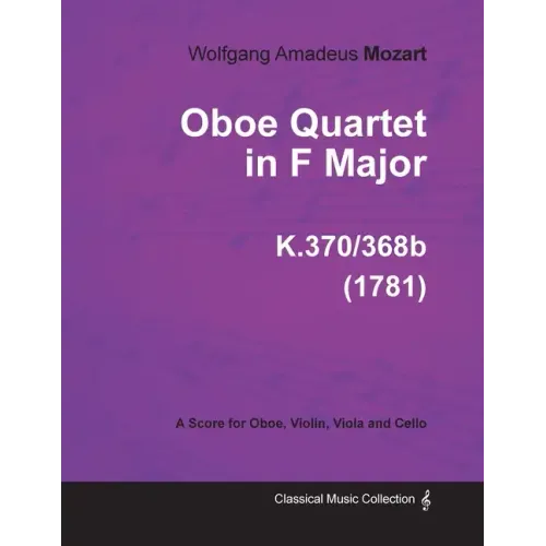 Oboe Quartet in F Major - A Score for Oboe, Violin, Viola and Cello K.370/368b (1781)