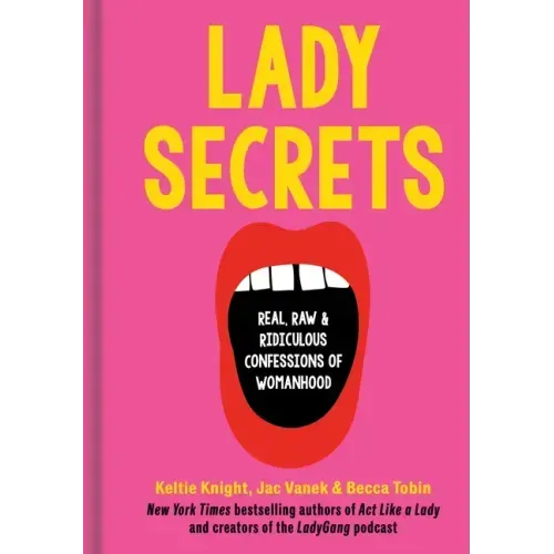 Lady Secrets: Real, Raw, and Ridiculous Confessions of Womanhood