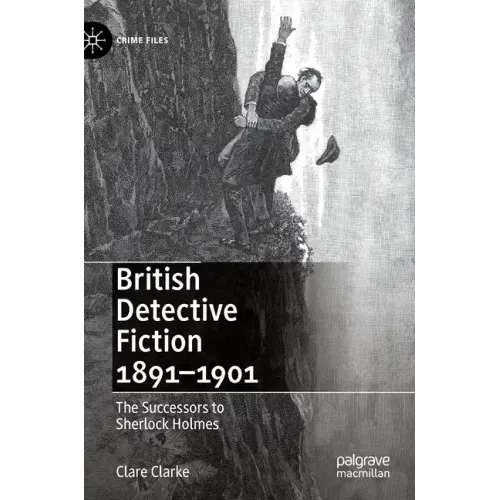 British Detective Fiction 1891-1901: The Successors to Sherlock Holmes