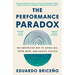 The Performance Paradox: The Unexpected Way to Grind Less, Grow More, and Unlock Success