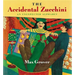The Accidental Zucchini: An Unexpected Alphabet