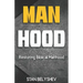 Manhood: Restoring Biblical Manhood