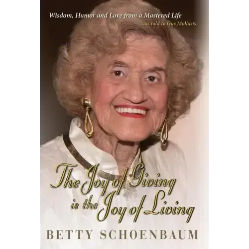 The Joy of Giving is the Joy of Living: Betty Schoenbaum A Life Remembered