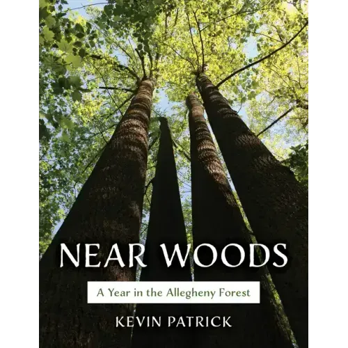 Near Woods: A Year in an Allegheny Forest