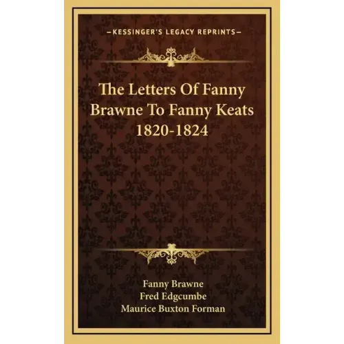 The Letters of Fanny Brawne to Fanny Keats 1820-1824