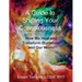 A Guide to Shifting Your Consciousness: How We Heal and Transform Ourselves and Our World