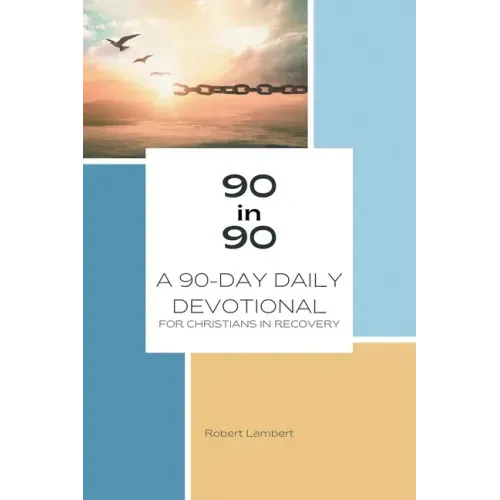 90 in 90: A 90-Day Daily Devotional for Christians in Recovery