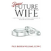 Dear Future Wife: A Man's Guide and a Woman's Reference to Healthy Relationships