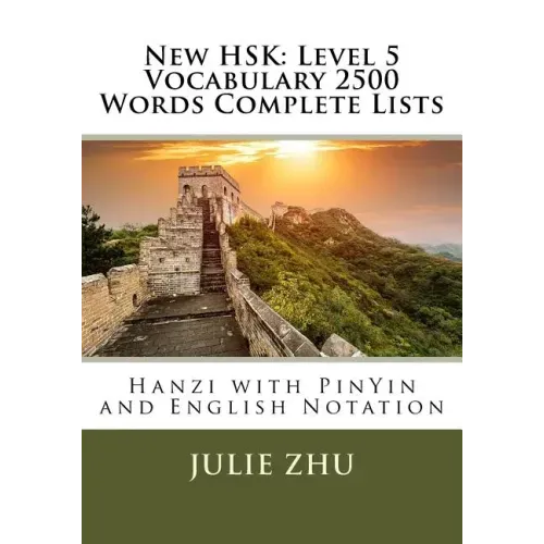 New HSK: Level 5 Vocabulary 2500 Words Complete Lists: Hanzi with PinYin and English Notation
