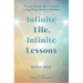 Infinite Life, Infinite Lessons: Wisdom from the Spirit World on Living, Dying, and the In-Between