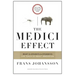 The Medici Effect: What Elephants and Epidemics Can Teach Us about Innovation: With a New Preface and Discussion Guide