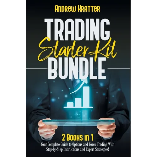 Trading Starter Kit Bundle: 2 Books in 1 - Your Complete Guide to Options and Forex Trading With Step-by-Step Instructions and Expert Strategies!