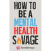 How to be a Mental Health Savage