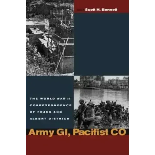 Army Gi, Pacifist Co: The World War II Letters of Frank Dietrich and Albert Dietrich