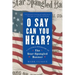 O Say Can You Hear: A Cultural Biography of the Star-Spangled Banner