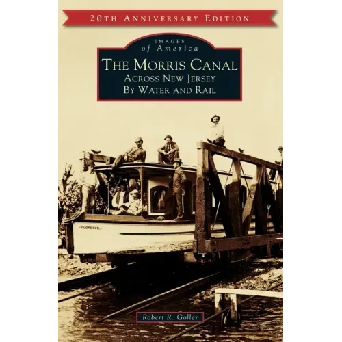 The Morris Canal: Across New Jersey by Water and Rail