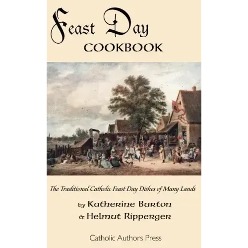 Feast Day Cookbook; The Traditional Catholic Feast Day Dishes of Many Lands