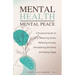 Mental Health - Mental Peace: A Practical Guide to Reducing Stress, Relieving Anxiety, Decluttering the Mind, and Being Happy