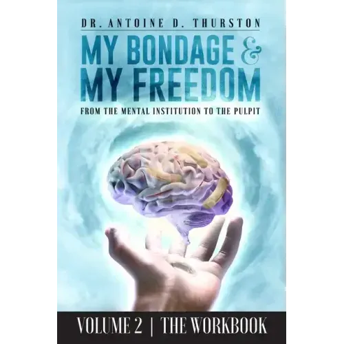 My Bondage and My Freedom: From The Mental Institution To The Pulpit Volume II