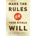 Make the Rules or Your Rivals Will