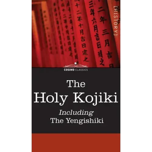 The Holy Kojiki -- Including, the Yengishiki