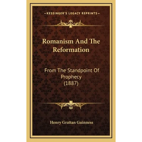 Romanism And The Reformation: From The Standpoint Of Prophecy (1887)
